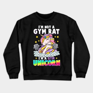 Unicorns Im Not A Gym Rat Im A Gym Unicorn Crewneck Sweatshirt